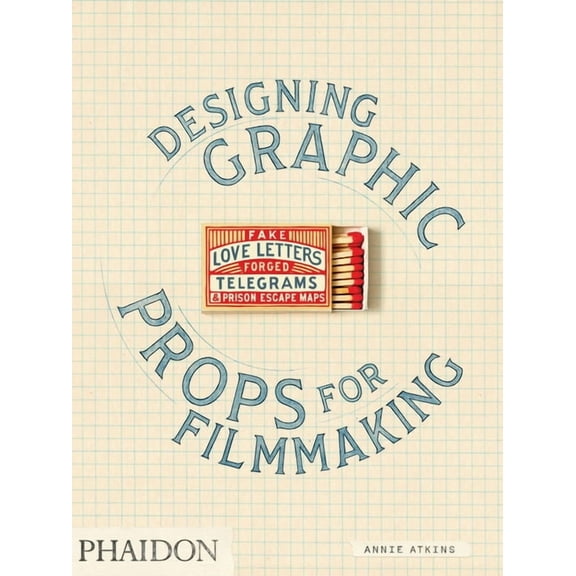 Fake Love Letters, Forged Telegrams, and Prison Escape Maps: Designing Graphic Props for Filmmaking, (Paperback)