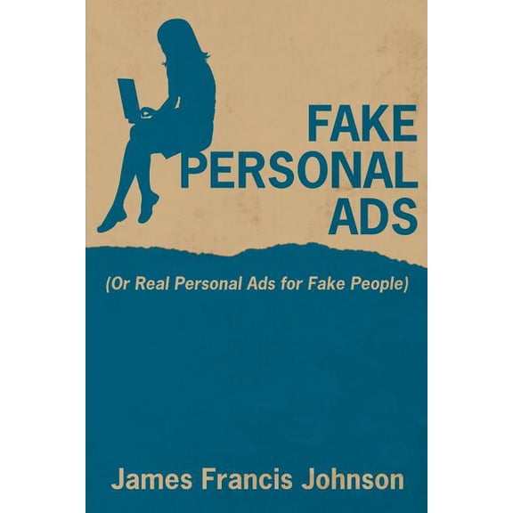 Fake Personal Ads : Or Real Personal Ads for Fake People