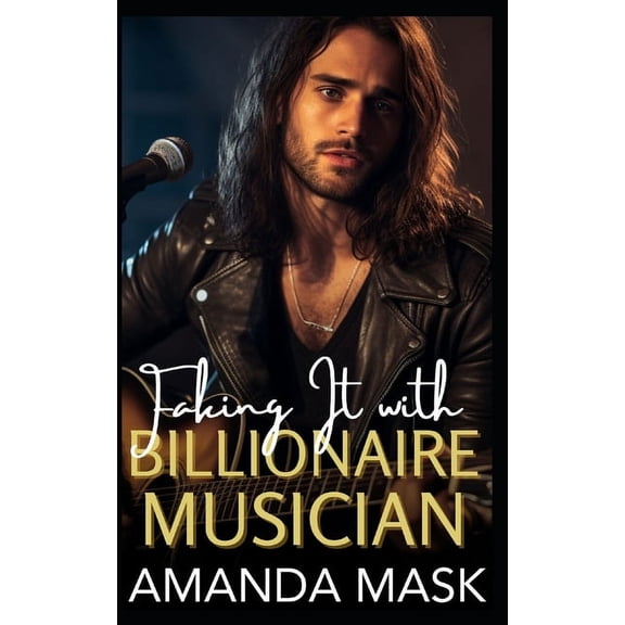 Faking It with Billionaire Musician: A Small Town Enemies to Lovers Romance, (Paperback)