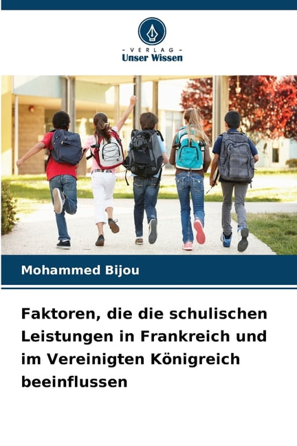 Faktoren, die die schulischen Leistungen in Frankreich und im Vereinigten KÃ¶nigreich beeinflussen, (Paperback)