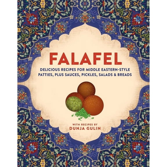 Falafel: Delicious Recipes for Middle Eastern-Style Patties, Plus Sauces, Pickles, Salads and Breads, (Hardcover)