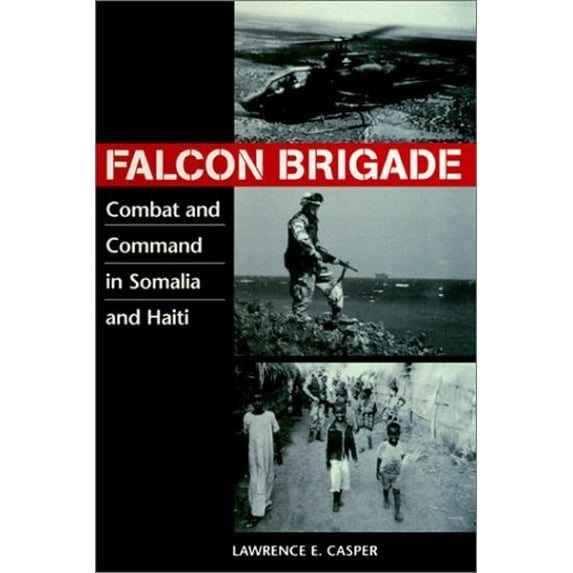 Pre-Owned Falcon Brigade: Combat and Command in Somalia and Haiti (Hardcover) 1555879454 9781555879457
