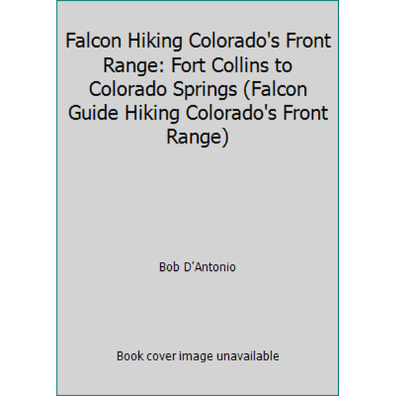 Pre-Owned Falcon Hiking Colorado's Front Range: Fort Collins to Colorado Springs (Falcon Guide Hiking Colorado's Front Range) (Paperback) 0762722088 9780762722082