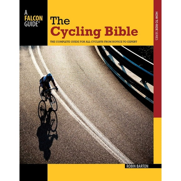 Falcon Guides How to Ride Cycling Bible: The Complete Guide for All Cyclists from Novice to Expert, (Paperback)
