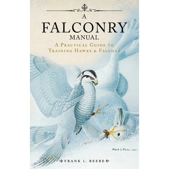 Falconry Manual: A Practical Guide to Training Hawks and Falcons, (Paperback)