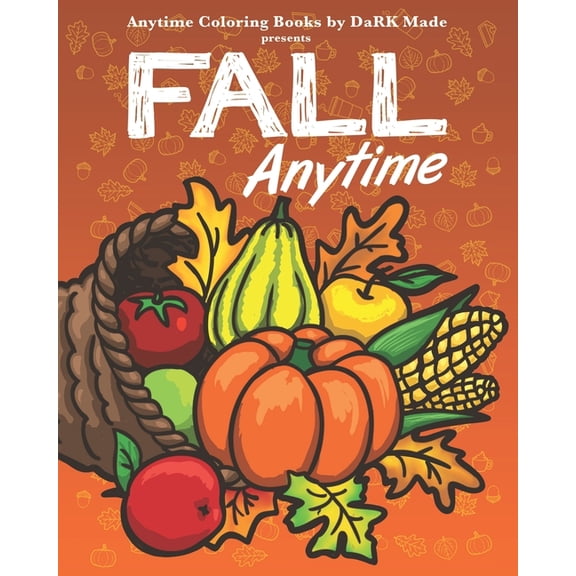 Fall Anytime: Anytime Coloring Books by DaRK Made (Paperback)