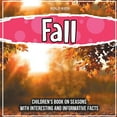 thumbnail image 1 of Fall : Children's Book on Seasons With Interesting And Informative Facts (Paperback), 1 of 1