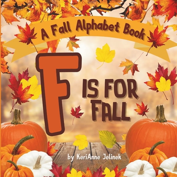 Fall Collection 2025 F is for Fall: A Fall Alphabet Book -ABC Books for Kids Ages 2-4, Fall Alphabet Books, Fall for Toddlers, ABC Books for , (Paperback)