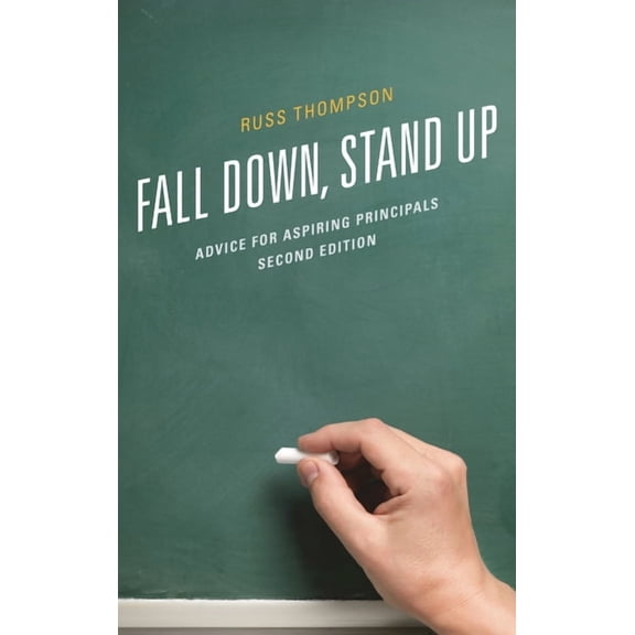 Fall Down, Stand Up: Advice for Aspiring Principals, (Paperback)