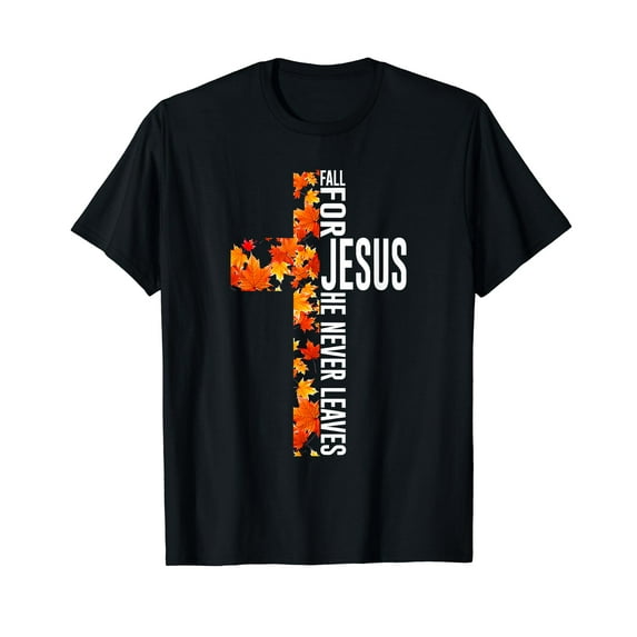 Fall For Jesus He Never Leaves Christian Faith Jesus Cross Black T-Shirt Crew Neck Tee