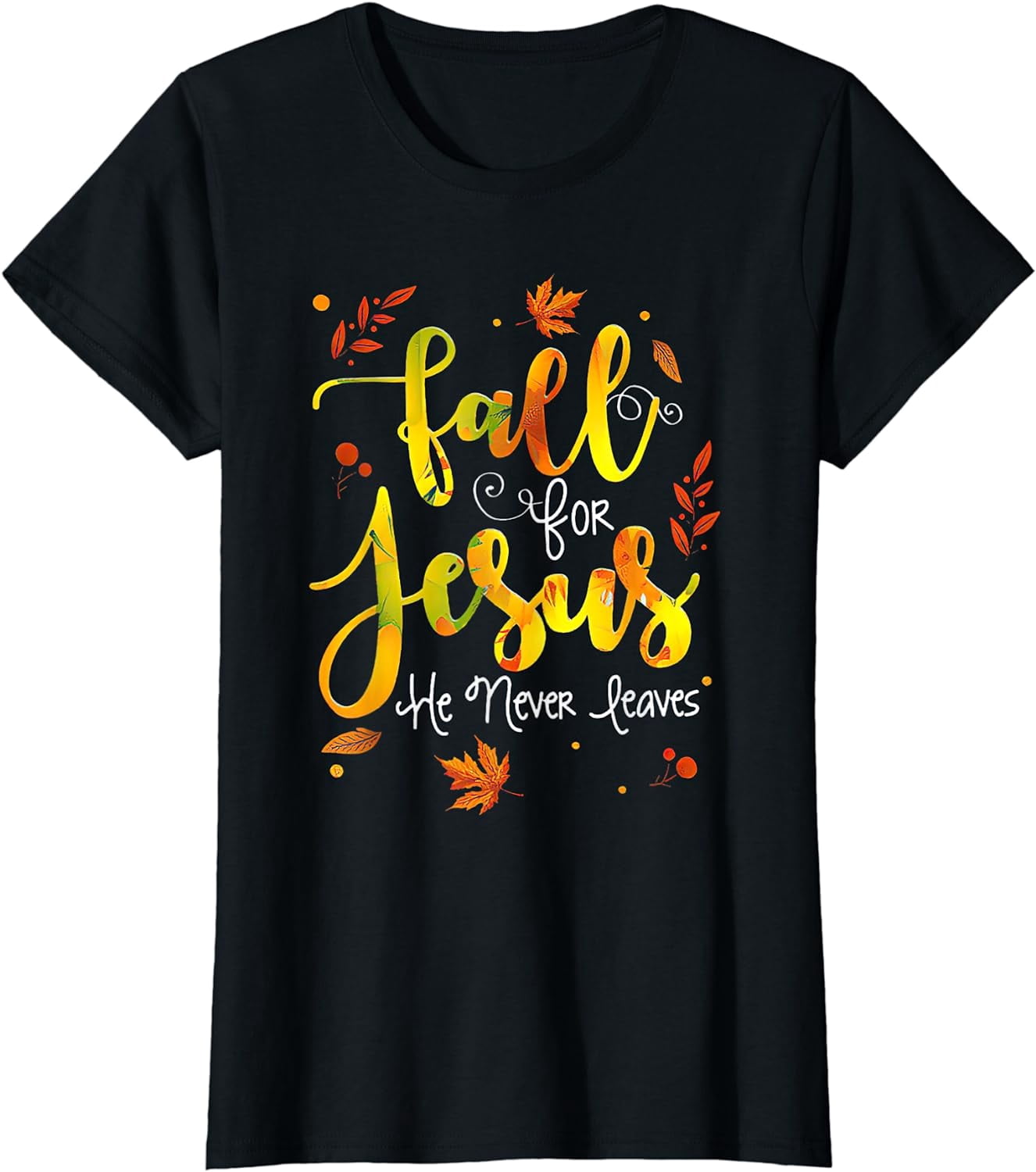 Fall For Jesus He Never Leaves Christian Faith Jesus Lover T-Shirt ...