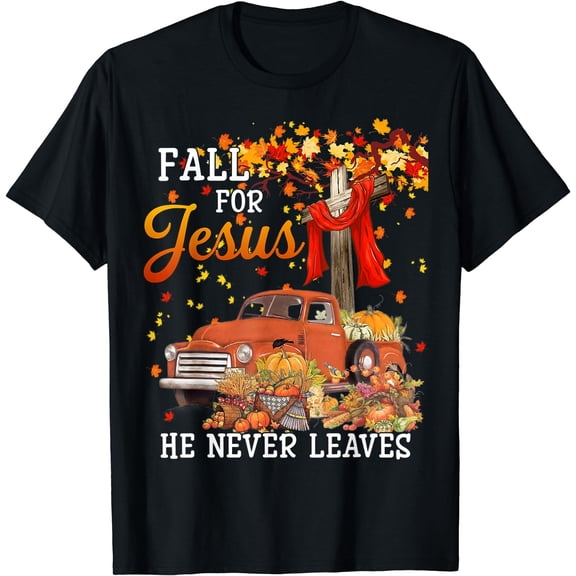 Fall For Jesus He Never Leaves - Cross Jesus Christian Lover T-Shirt