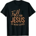 thumbnail image 1 of Fall For Jesus He Never Leaves Cute Womens Autumn Christian T Shirt Black X-Large, 1 of 5