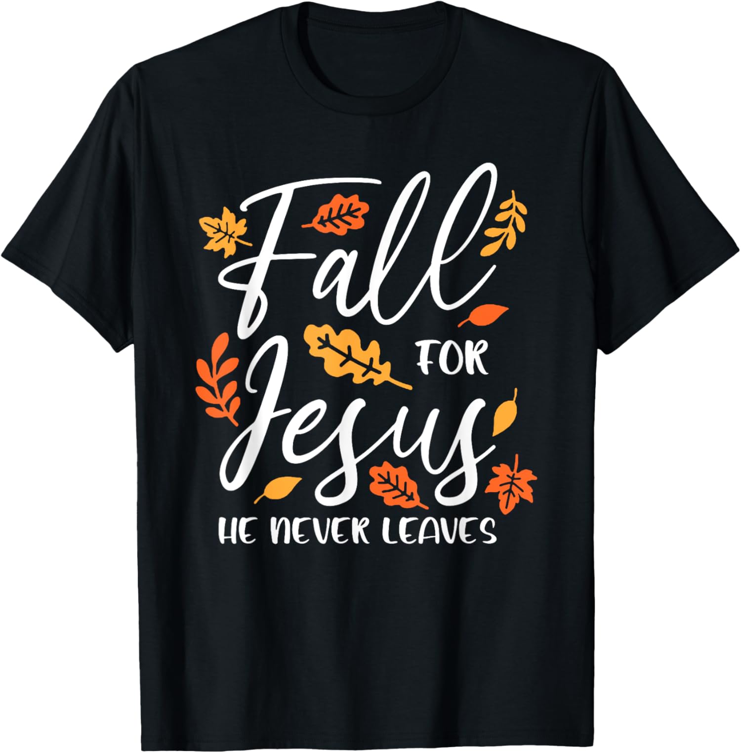 Fall For Jesis Fall For Jesus He Never Leaves, Fall Season Christian T-Shirt - Walmart.com