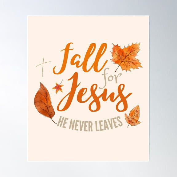 Fall For Jesus He Never Leaves Poster Wall Art, Modern Wall Decor For Living Room Bedroom, 16x24 UNFRAMED