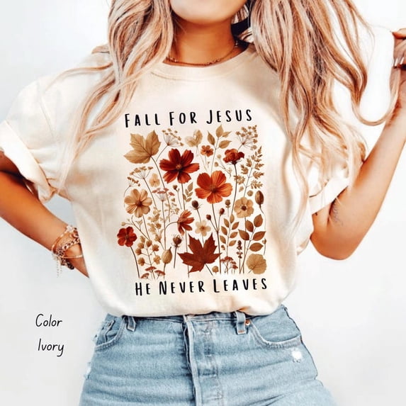 Fall For Jesus He Never Leaves Pressed Flowers Shirt, Thanksgiving ...