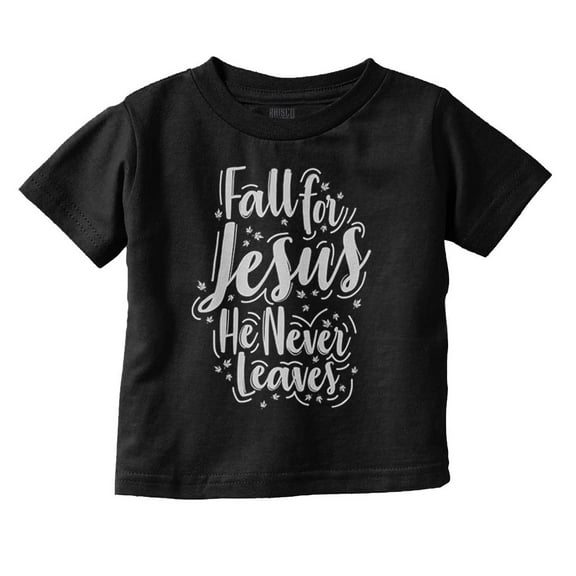 Fall For Jesus He Never Leaves Quote Youth T Shirt Tee Girls Infant Toddler Brisco Brands 12M