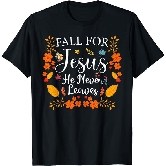Fall For Jesus He Never Leaves T-Shirt Black Medium