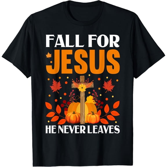 Fall For Jesus He Never Leaves T-Shirt