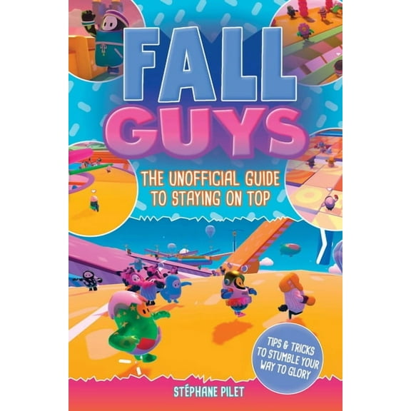 Fall Guys: The Unofficial Guide to Staying on Top (Paperback)
