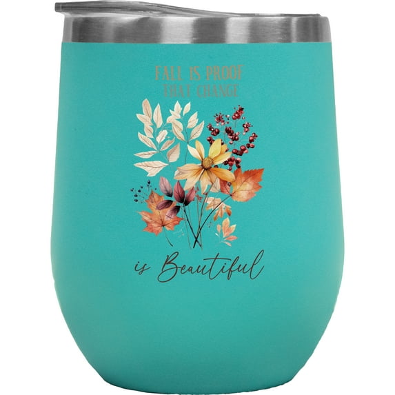 Fall Is Proof That Change Is Beautiful, Autumn Art, Mint 12oz Wine Tumbler