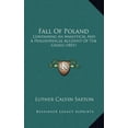 thumbnail image 1 of Fall Of Poland: Containing An Analytical And A Philosophical Account Of The Causes 1851 Hardcover 1164812734 9781164812739 Luther Calvin Saxton, 1 of 1