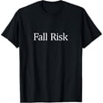 thumbnail image 1 of Fall Risk Balance Issues Funny Fall Risk T-Shirt, 1 of 4