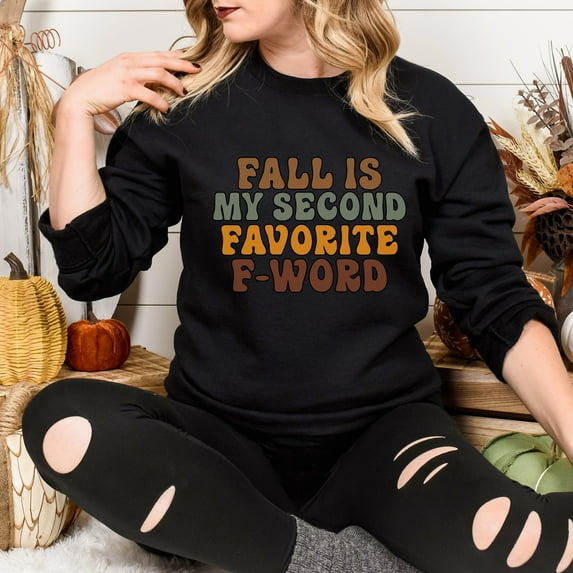 Fall Sarcastic Sweatshirt, Funny Fall Sweatshirt, Fall is My Second Favorite F word Sweatshirt, Fall Sweater, Thanksgiving Sweatshirt (Sizes:M; Colors:Black;)