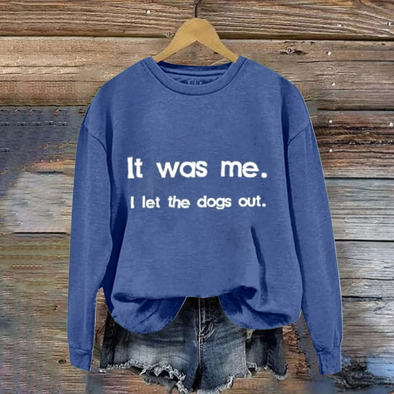 Fall Savings Clearacne Graphic Sweatshirts for Women Women's Solid Round Neck Long Sleeved It Was Me I Let The Dogs Out Letter Printed Hoodie Without A Hat