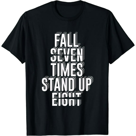 Fall Seven Times Stand Up Eight | Motivational Quote T-Shirt