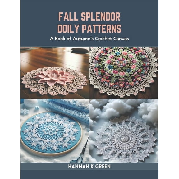 Fall Splendor Doily Patterns: A Book of Autumn's Crochet Canvas (Paperback)