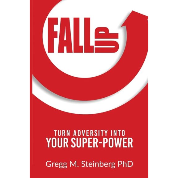 Fall Up! Turn Adversity into Your Super-Power, (Paperback)