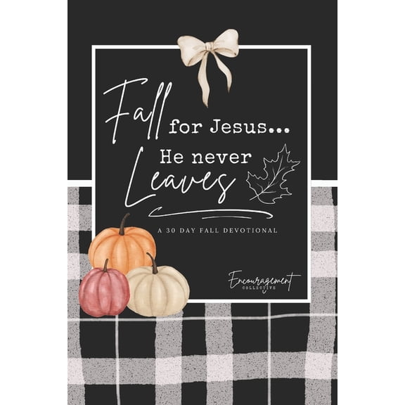 Fall for Jesus: He Never Leaves A 30-Day Devotional for Real Women Facing Anxiety, Boundaries, Church Hurt, and Everyday, (Paperback)
