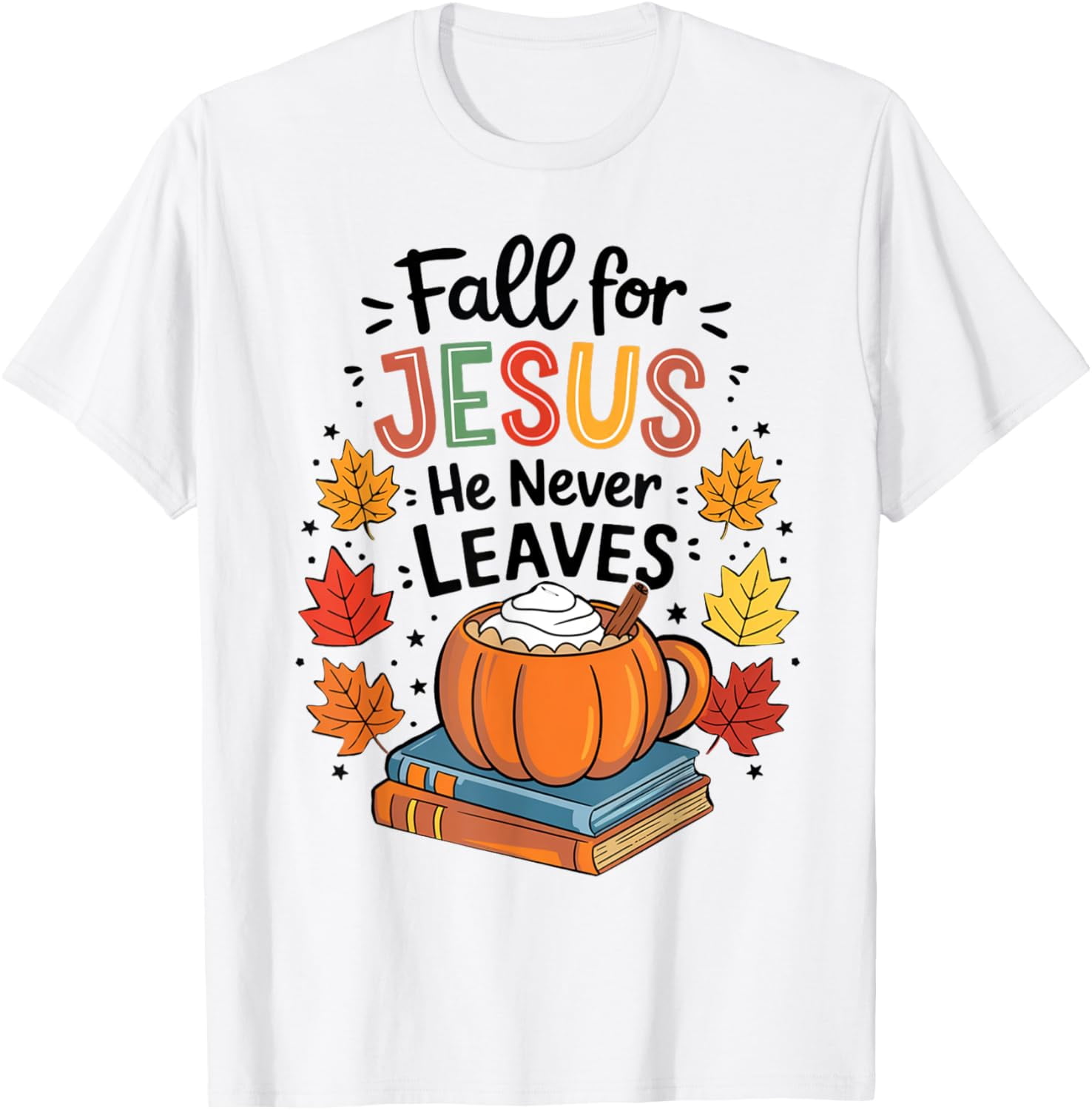 Fall for Jesus He Never Leaves Christian Catholic Jesus T-Shirt ...