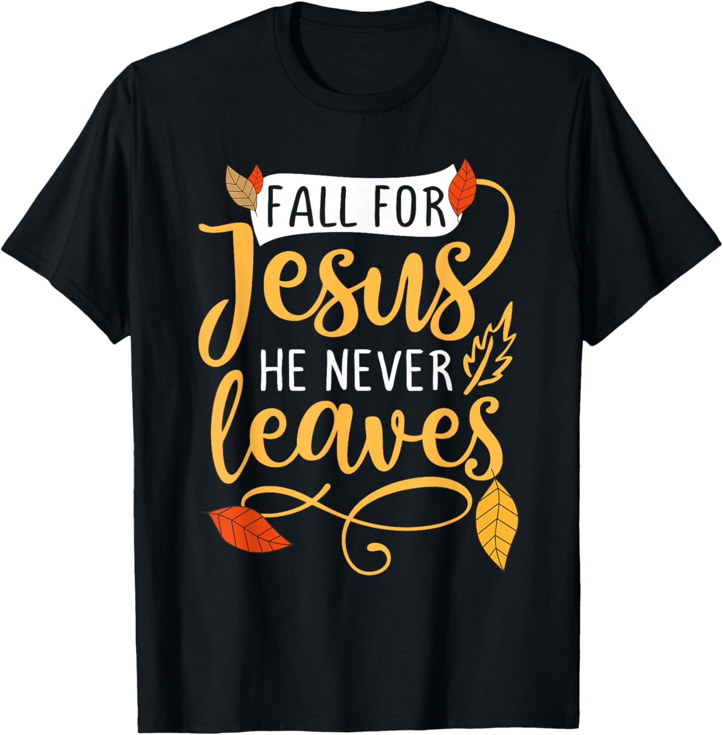 Fall for Jesus He Never Leaves Christian Faith Jesus Lover T-Shirt ...