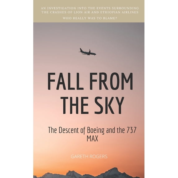 Fall from the Sky: The Descent of Boeing and the 737 MAX (Paperback)