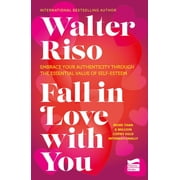 Fall in Love with You Embrace Your Authenticity Through the Essential Value of Self-Esteem, Paperback