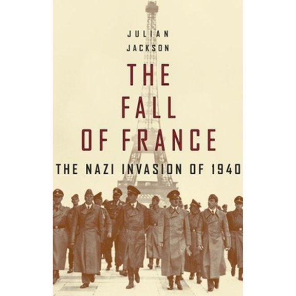 Pre-Owned The Fall of France: The Nazi Invasion of 1940 (Hardcover 9780192803009) by Julian Jackson