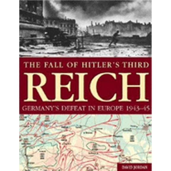 Pre-Owned Fall of Hitler's Third Reich: Germany's Defeat in Europe, 1943-45 (Hardcover) by David Jordan