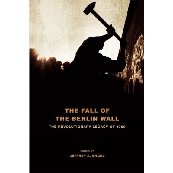 Pre-Owned Fall of the Berlin Wall: The Revolutionary Legacy of 1989 (Paperback) by Jeffrey A Engel