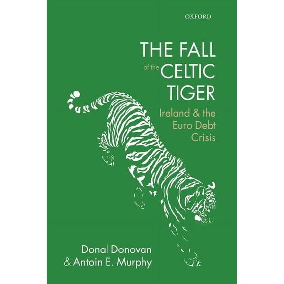 Fall of the Celtic Tiger: Ireland and the Euro Debt Crisis (Updated), (Paperback)
