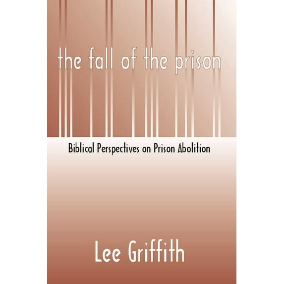 Fall of the Prison: Biblical Perspectives on Prison Abolition (Paperback)