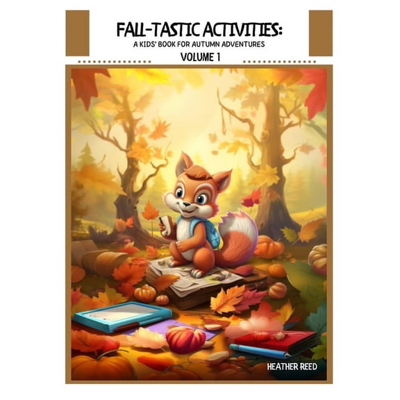Fall-tastic Activities Volume 1: A Kids' Book for Autumn Adventures