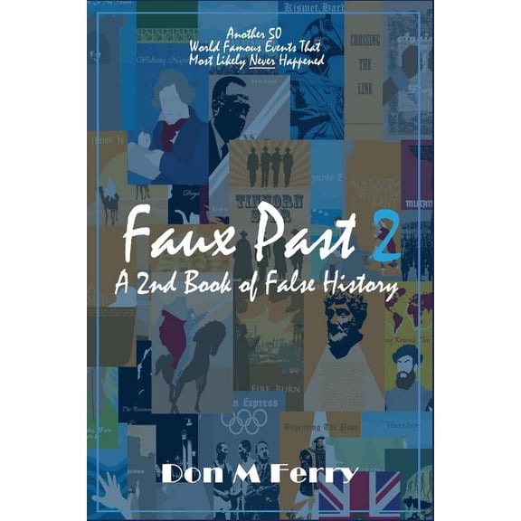 Fallacies and Misconceptions in Popular Lore: Faux Past 2: A 2nd Book of False History: Another 50 World Famous Events That Most Likely Never Happened (Paperback)