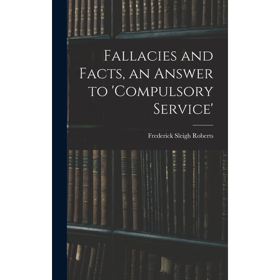 Fallacies and Facts, an Answer to 'Compulsory Service', (Hardcover)