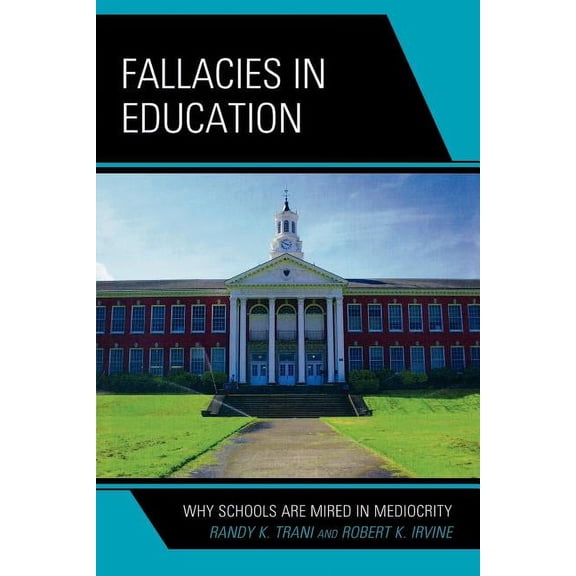 Fallacies in Education: Why Schools Are Mired in Mediocrity, (Paperback)