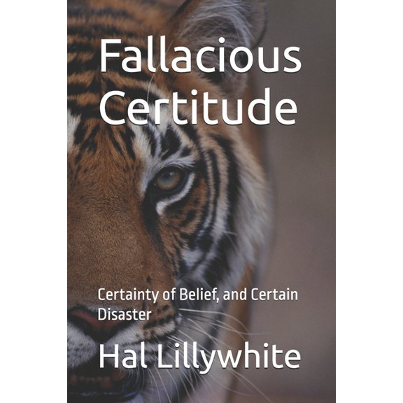 Fallacious Certitude: Certainty of Belief, and Certain Disaster, (Paperback)