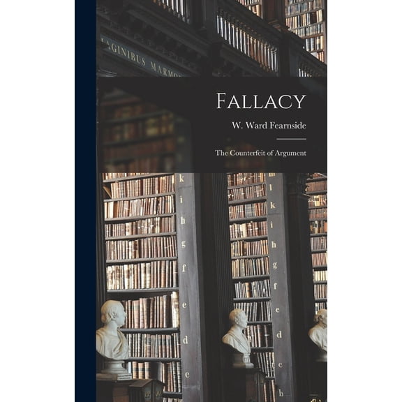 Fallacy: the Counterfeit of Argument, (Hardcover)