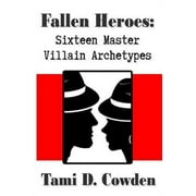 Fallen Heroes Sixteen Master Villain Archetypes Paperback by Tami D Cowden