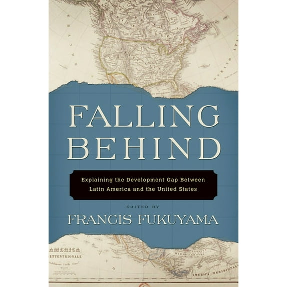 Falling Behind: Explaining the Development Gap Between Latin America and the United States, (Paperback)